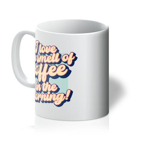 I love the smell of coffee in the morning! Mug