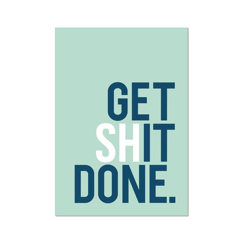 Get Shit Done. Fine Art Print