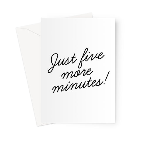 Just five more minutes! Greeting Card