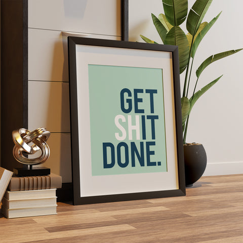 Get Shit Done. Fine Art Print