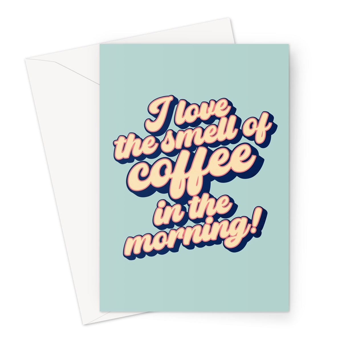 I love the smell of coffee in the morning! Greeting Card