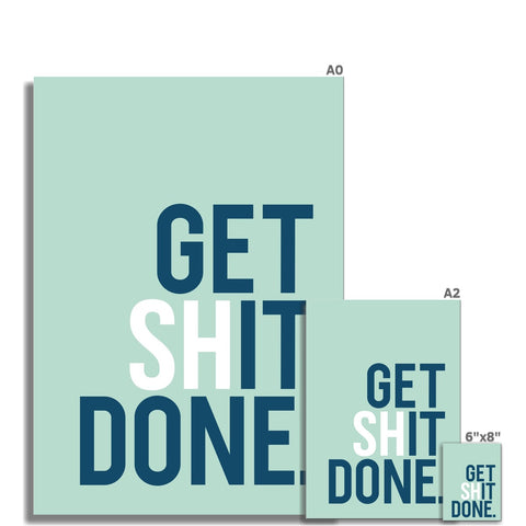 Get Shit Done. Fine Art Print