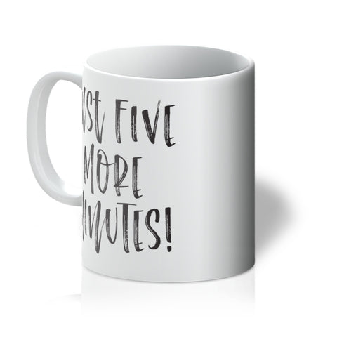 Just five more minutes! Mug