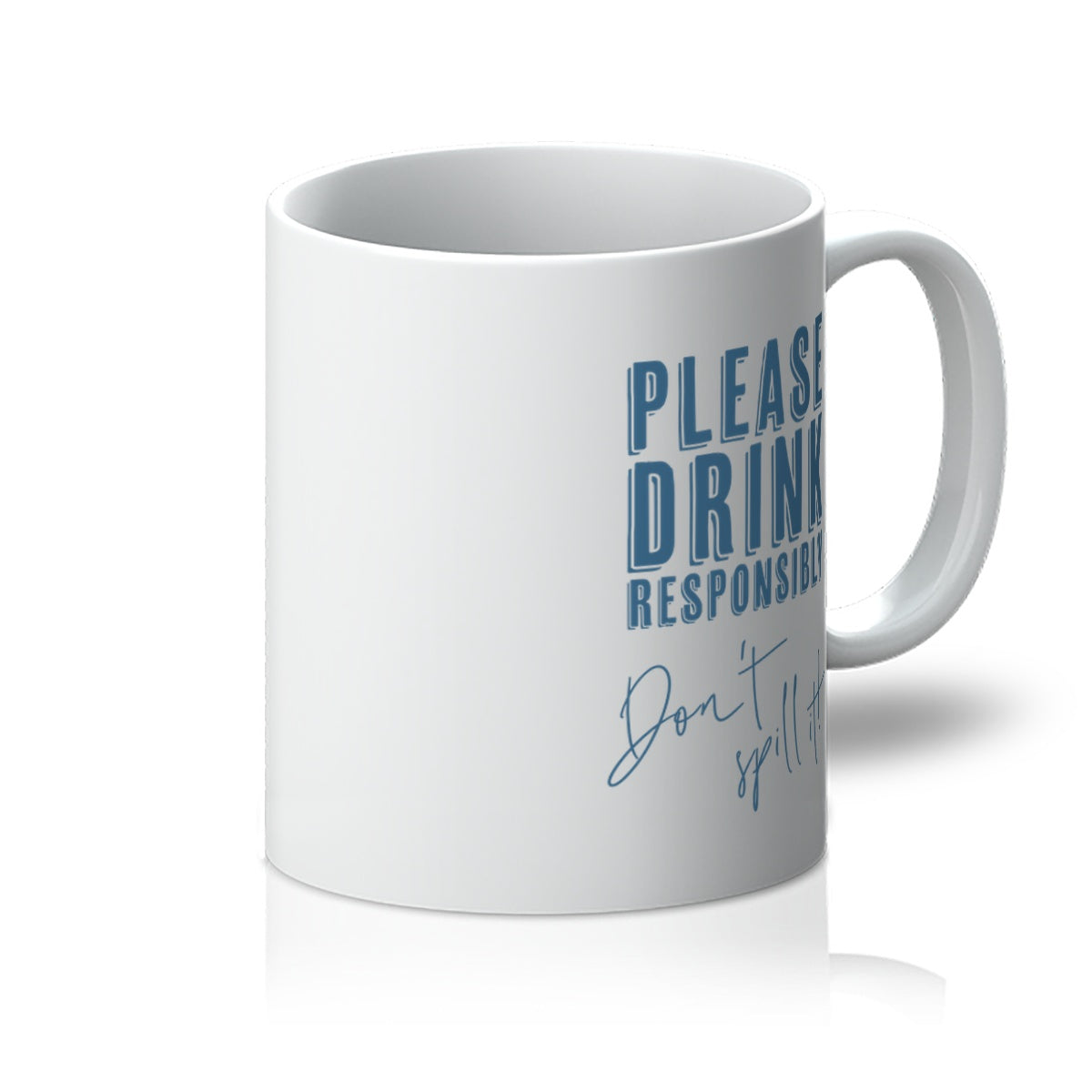 Please Drink Responsibly, Don't Spill It! Mug