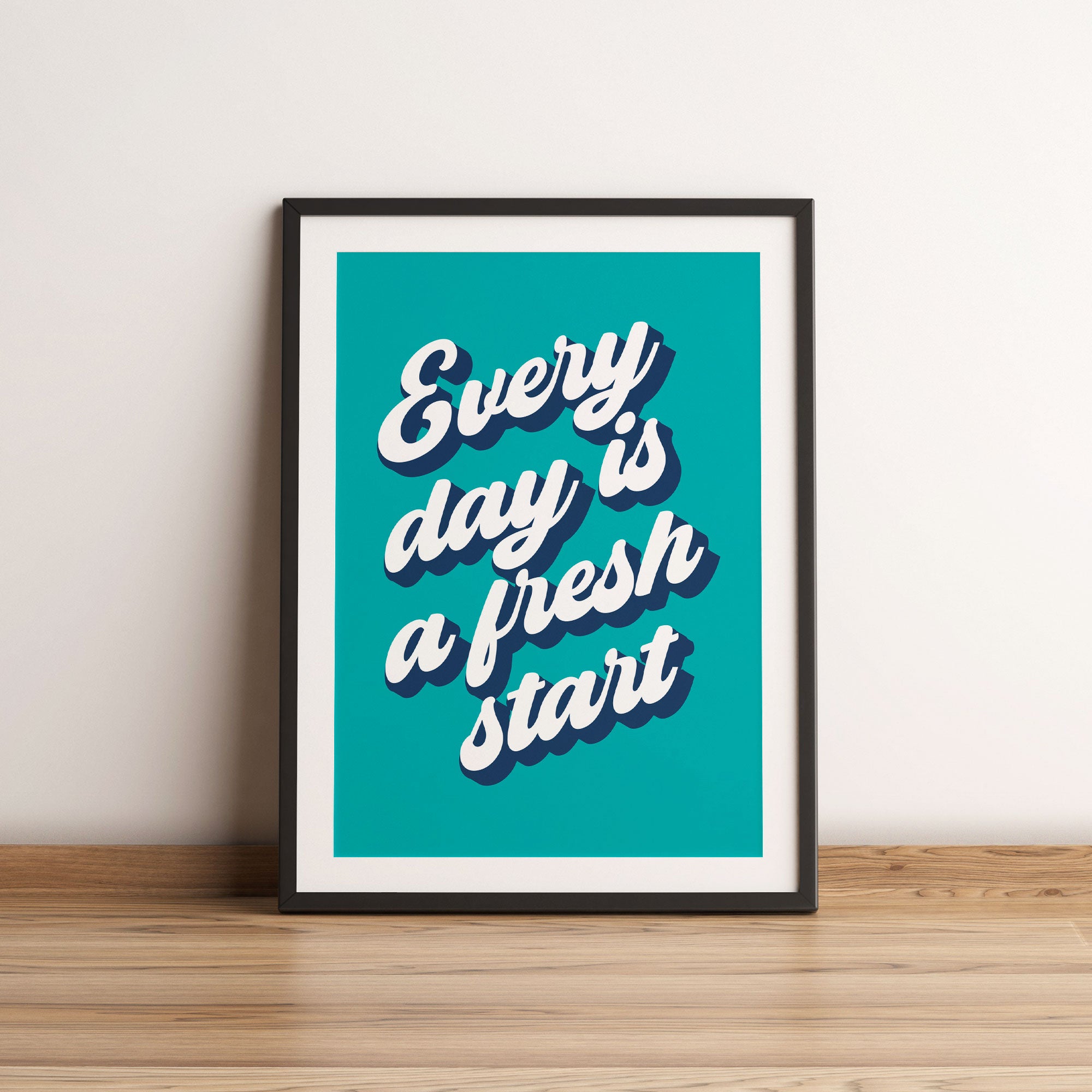 Every day is a fresh start print