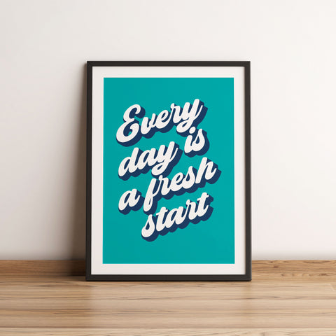 Every day is a fresh start print