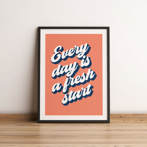 Every day is a fresh start print