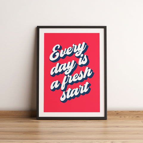 Every day is a fresh start print