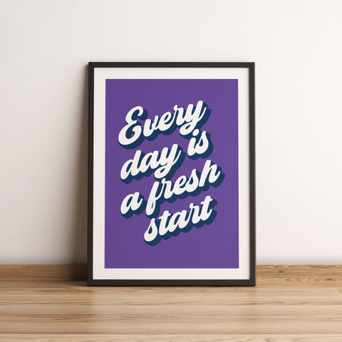 Every day is a fresh start print