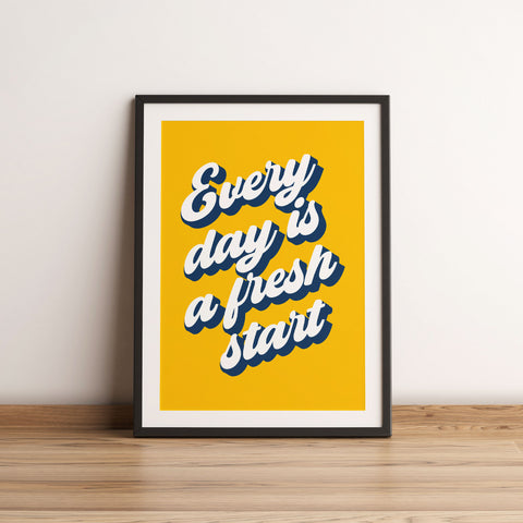 Every day is a fresh start print
